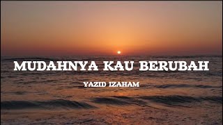 Mudahnya Kau Berubah  Yazid Izaham Lirik [upl. by Nallak]