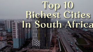 Top 10 richest cities in South Africa and their net worth southafrica richestcities [upl. by Burrows644]