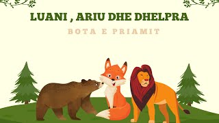 Përralla per Femije Luani Aiu dhe Dhelpra 🦁🦊🐻The Lion He and the Fox BOTA E PRIAMIT [upl. by Goober655]