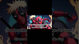 DeadpoolRyan ReynoldssingsAI Cover Naruto Opening 6 Stance Punks  No Boy No Cry [upl. by Aspia660]