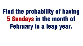 Find the probability of having 5 Sundays in the month of February in a leap year [upl. by Aysa]