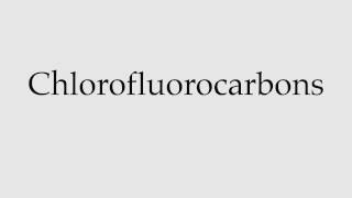 How to Pronounce Chlorofluorocarbons [upl. by Grounds]