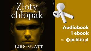 Złoty chłopak John Glatt Audiobook PL Reportaż [upl. by Seroka779]