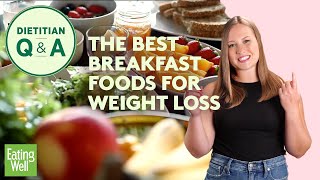 The Best Breakfast Foods for Weight Loss According to a Dietitian  Dietitian QampA  EatingWell [upl. by Natalina]