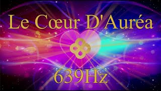 Soin énergétique  Le Cœur DAuréa💗639Hz [upl. by Woodberry38]