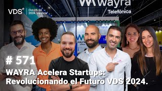 WAYRA Acelera Startups Revolucionando el Futuro VDS 2024 [upl. by Hatnamas]