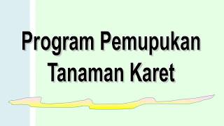 PROGRAM PEMUPUKAN TANAMAN KARET [upl. by Dor]