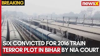 Six Convicted for 2016 Train Terror Plot in Bihar by NIA Court  NewsX [upl. by Russian]