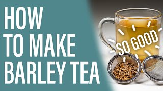 How to Make Delicious and Easy Barley Tea [upl. by Jillene]