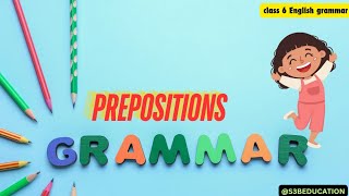 PREPOSITIONS ENGLISH GRAMMAR CLASS 6 ICSE BOARD [upl. by Odnolor]