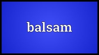 Balsam Meaning [upl. by Ahse741]