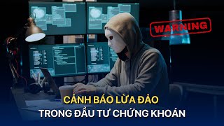 TÀI CHÍNH KINH DOANH Cảnh báo lừa đảo trong đầu tư chứng khoán  VTVMoney [upl. by Kingsbury]