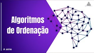 Introdução aos Algoritmos de Ordenação quotSéria Completa de Algoritmosquot [upl. by Nynnahs]