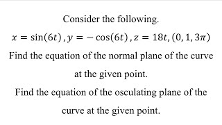 Find the equation of the normal plane and osculating plane of the curve at the given point [upl. by Aneeles656]