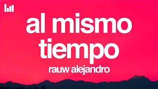 Rauw Alejandro  Al Mismo Tiempo LetraLyrics [upl. by Ludwigg]