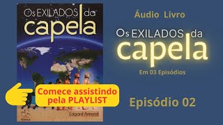 EP 02 de 03  EXILADOS DA CAPELA áudio livro [upl. by Adiaj206]