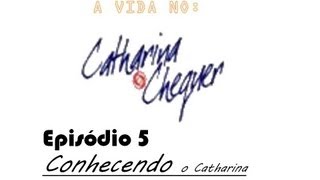 A Vida no Catharina  Ep5  Conhecendo o Catharina [upl. by Itra907]