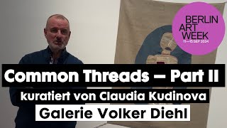 14092024 Berlin Art Week Volker Diehl Textilkunst Common Threads Part 2 Claudia Kudinova kuratiert [upl. by Glynnis]