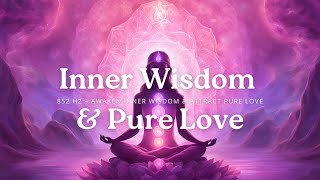 852 Hz – Awaken Inner Wisdom amp Attract Pure Love [upl. by Waddell]