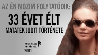 AZ ÉN MOZIM FOLYTATÓDIK 33 ÉVET ÉLT  Matatek Judit története 2001  Friderikusz Archív 320 [upl. by Olodort483]