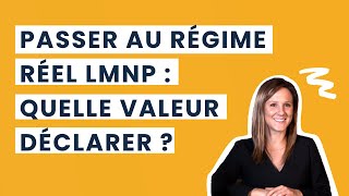 Passer au régime réel LMNP  quelle valeur déclarer [upl. by Ress987]