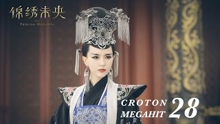 ENG SUB錦繡未央 The Princess Wei Young 28 唐嫣 羅晉 吳建豪 毛曉彤 CROTON MEGAHIT Official [upl. by Gavra]