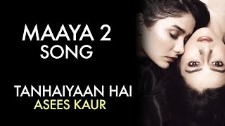 MAAYA 2 Song  Full Video  Tanhaiyaan Hai  Asees Kaur  VB on the web Song [upl. by Chandra791]