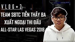 VLOG 2 TEAM SBTC tiễn Thầy Ba xuất ngoại thi đấu ALLSTAR LAS VEGAS 2018 [upl. by Aneela]