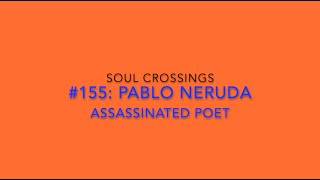 Soul Crossing 155 Pablo Neruda 19041973 [upl. by Kopple]