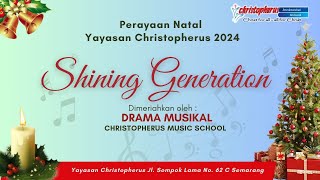 NATAL YAYASAN CHRISTOPHERUS 2024   SHINING GENERATION   DRAMA MUSIKAL CHRISTOPHERUS MUSIC SCHOOL [upl. by Nigle]