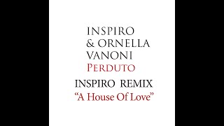 Inspiro amp Ornella Vanoni  Perduto  Inspiro Remix quotA House Of Lovequot [upl. by Aleirbag]