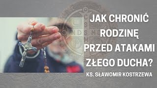 Jak chronić rodzinę przed atakami złego ducha  ks Sławomir Kostrzewa [upl. by Drofla806]