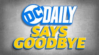 DC Daily Says Goodbye  DC Daily [upl. by Sukramed]