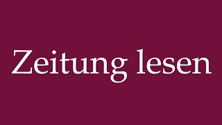 How to Pronounce Zeitung lesen Read the Newspaper Correctly in German [upl. by Nagem]