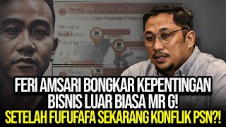 FERI AMSARI BONGKAR KEPENTINGAN BISNIS LUAR BIASA MR G SETELAH FUFUFAFA SEKARANG KONFLIK PSN [upl. by Garda]