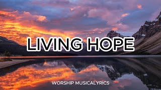 LIVING HOPE LYRICS SONG [upl. by Patrick]