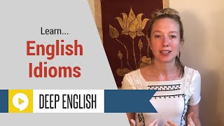 English Idioms with Deeper Meanings  Part 1 [upl. by Aicul]