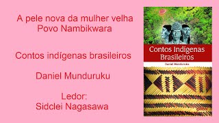 A PELE NOVA DA MULHER VELHA  POVO NAMBIKWARA CONTOS INDÍGENAS BRASILEIROS  DANIEL MUNDURUKU [upl. by Segal]