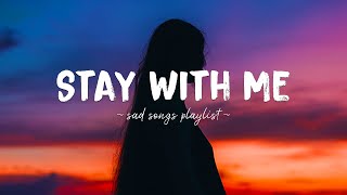 Stay With Me ♫ Sad songs playlist for broken hearts  Depressing Songs 2023 That Will Make You Cry [upl. by Haliled]