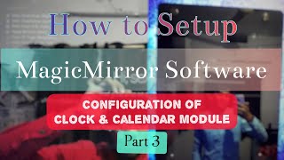 Configuration of Clock and Calendar module  MagicMirror Configuration Part3 [upl. by Boone]