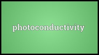 Photoconductivity Meaning [upl. by Eiffe]