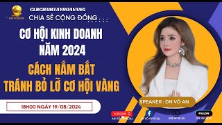 CƠ HỘI KINH DOANH NĂM 2024 CÁCH NĂM BẮT TRÁNH BỎ LỠ CƠ HỘI VÀNG  Doanh Nhân Võ An [upl. by Tichonn588]