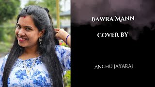 Bawra Mann cover by anchu jayaraj [upl. by Allehc565]