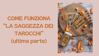 COME FUNZIONA LA SAGGEZZA DEI TAROCCHI ULTIMA PARTE [upl. by Fawcett639]