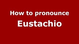 How to pronounce Eustachio ItalianItaly  PronounceNamescom [upl. by Krystle]