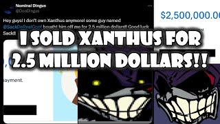 I sold Xanthus for 25 million dollars 80k subs special [upl. by Atinhoj]