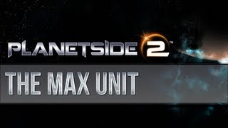 Planetside 2  The MAX Unit [upl. by Maite438]