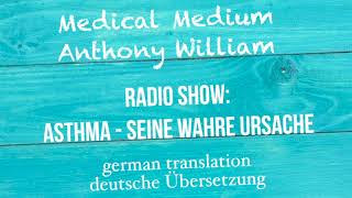 Anthony William quotASTHMA  SEINE WAHRE URSACHEquot Medical Medium Radio Show deutsche Übersetzung [upl. by Lupien216]