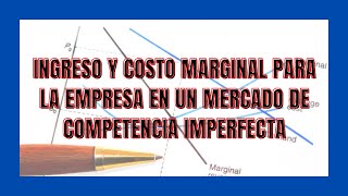 Ingreso y costo marginal para la empresa en un mercado de competencia imperfecta [upl. by Novyert]