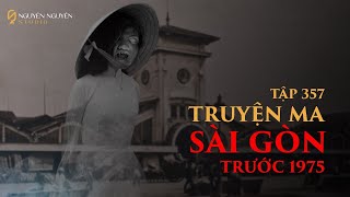 TẬP 357 CHUYỆN MA SÀI GÒN TRƯỚC 1975 [upl. by Tompkins]